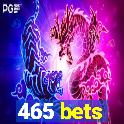 465 bets